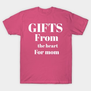 Gifts from the hert for mom T-Shirt